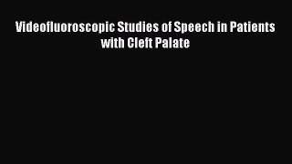 Read Videofluoroscopic Studies of Speech in Patients with Cleft Palate Ebook Free