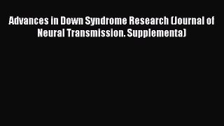 Download Advances in Down Syndrome Research (Journal of Neural Transmission. Supplementa) PDF