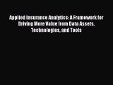 Read Applied Insurance Analytics: A Framework for Driving More Value from Data Assets Technologies