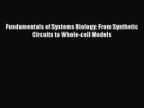 Read Fundamentals of Systems Biology: From Synthetic Circuits to Whole-cell Models PDF Free