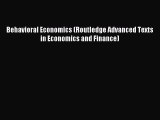 Read Behavioral Economics (Routledge Advanced Texts in Economics and Finance) Ebook Free
