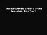 Read The Cambridge Revival of Political Economy (Economics as Social Theory) Ebook Online