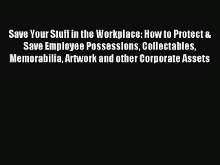 Read Save Your Stuff in the Workplace: How to Protect & Save Employee Possessions Collectables