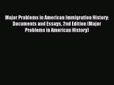 Download Major Problems in American Immigration History: Documents and Essays 2nd Edition (Major