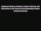 Download Immigrant Women in Athens: Gender Ethnicity and Citizenship in the Classical City