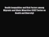 Download Health Inequalities and Risk Factors among Migrants and Ethnic Minorities (COST Series