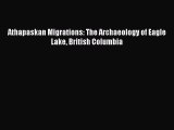 Read Athapaskan Migrations: The Archaeology of Eagle Lake British Columbia Ebook Free