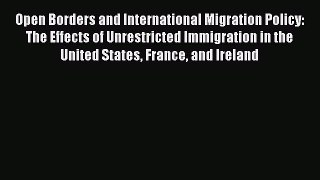 Read Open Borders and International Migration Policy: The Effects of Unrestricted Immigration