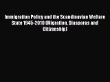 Read Immigration Policy and the Scandinavian Welfare State 1945-2010 (Migration Diasporas and