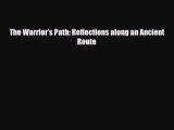 Download The Warrior's Path: Reflections along an Ancient Route Read Online