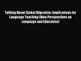 Read Talking About Global Migration: Implications for Language Teaching (New Perspectives on