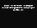 Read Migrant Domestic Workers and Family Life: International Perspectives (Migration Diasporas