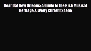 PDF Hear Dat New Orleans: A Guide to the Rich Musical Heritage & Lively Current Scene Free