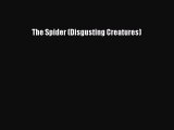 Read The Spider (Disgusting Creatures) PDF Online