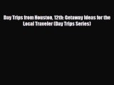 Download Day Trips from Houston 12th: Getaway Ideas for the Local Traveler (Day Trips Series)