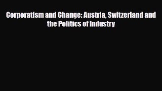 Read ‪Corporatism and Change: Austria Switzerland and the Politics of Industry Ebook Free