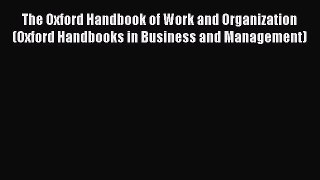 Read The Oxford Handbook of Work and Organization (Oxford Handbooks in Business and Management)