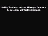 Read Making Vocational Choices: A Theory of Vocational Personalities and Work Environments