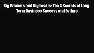 Read ‪Big Winners and Big Losers: The 4 Secrets of Long-Term Business Success and Failure Ebook