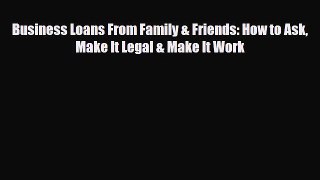 Read ‪Business Loans From Family & Friends: How to Ask Make It Legal & Make It Work Ebook Free