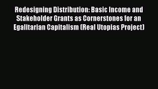 Download Redesigning Distribution: Basic Income and Stakeholder Grants as Cornerstones for