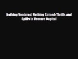 Read ‪Nothing Ventured Nothing Gained: Thrills and Spills in Venture Capital Ebook Online