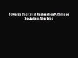 Read Towards Capitalist Restoration?: Chinese Socialism After Mao Ebook Free