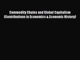 Read Commodity Chains and Global Capitalism (Contributions in Economics & Economic History)