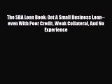 Read ‪The SBA Loan Book: Get A Small Business Loan--even With Poor Credit Weak Collateral And