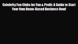 Read ‪Celebrity Fan Clubs for Fun & Profit: A Guide to Start Your Own Home-Based Business Now!