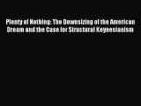 Read Plenty of Nothing: The Downsizing of the American Dream and the Case for Structural Keynesianism