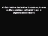 Read Job Satisfaction: Application Assessment Causes and Consequences (Advanced Topics in Organizational