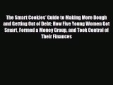 Download ‪The Smart Cookies' Guide to Making More Dough and Getting Out of Debt: How Five Young