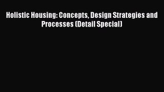 Read Holistic Housing: Concepts Design Strategies and Processes (Detail Special) Ebook Online