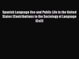 Read Spanish Language Use and Public Life in the United States (Contributions to the Sociology