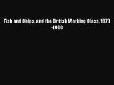 Read Fish and Chips and the British Working Class 1870-1940 Ebook Free