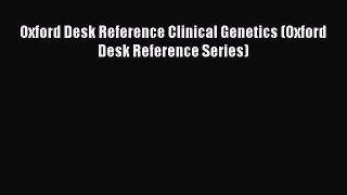 Read Oxford Desk Reference Clinical Genetics (Oxford Desk Reference Series) Ebook Free