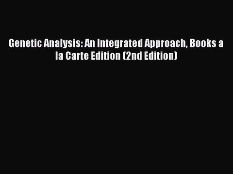 Read Genetic Analysis: An Integrated Approach Books a la Carte Edition (2nd Edition) Ebook