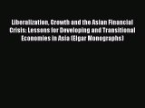 Read Liberalization Growth and the Asian Financial Crisis: Lessons for Developing and Transitional