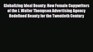 Read ‪Globalizing Ideal Beauty: How Female Copywriters of the J. Walter Thompson Advertising