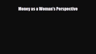 Read ‪Money as a Woman's Perspective Ebook Free