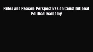 Read Rules and Reason: Perspectives on Constitutional Political Economy Ebook Online