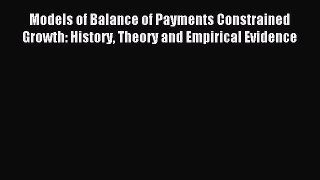 Read Models of Balance of Payments Constrained Growth: History Theory and Empirical Evidence