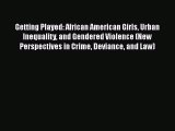 Read Getting Played: African American Girls Urban Inequality and Gendered Violence (New Perspectives