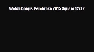 Read ‪Welsh Corgis Pembroke 2015 Square 12x12 Ebook Free