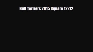 Read ‪Bull Terriers 2015 Square 12x12 Ebook Free