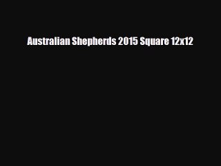 Download ‪Australian Shepherds 2015 Square 12x12 Ebook Free