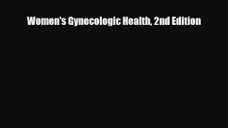 Download Women's Gynecologic Health 2nd Edition Read Online