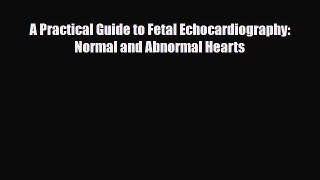 Download A Practical Guide to Fetal Echocardiography: Normal and Abnormal Hearts Read Online