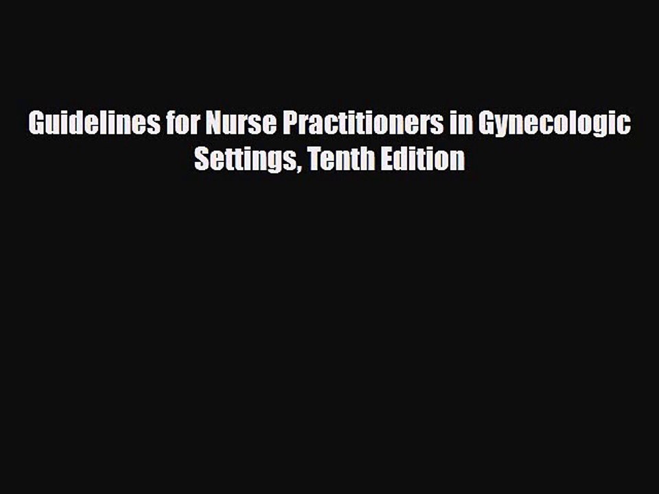 PDF Guidelines for Nurse Practitioners in Gynecologic Settings Tenth Edition Free Books